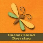 Ceasar Salad Homemade Dressing