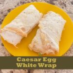Ceasar Whipped Egg White Wrap